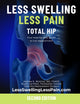 TOTAL HIP - LESS SWELLING  LESS PAIN