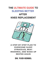 THE ULTIMATE GUIDE TO SLEEPING BETTER AFTER KNEE REPLACEMENT
