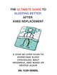 THE ULTIMATE GUIDE TO SLEEPING BETTER AFTER KNEE REPLACEMENT